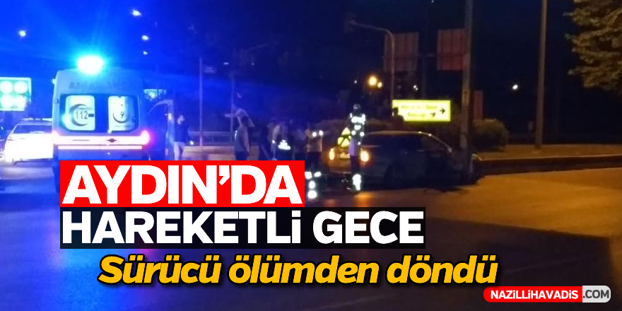 Aydın'da hareketli gece