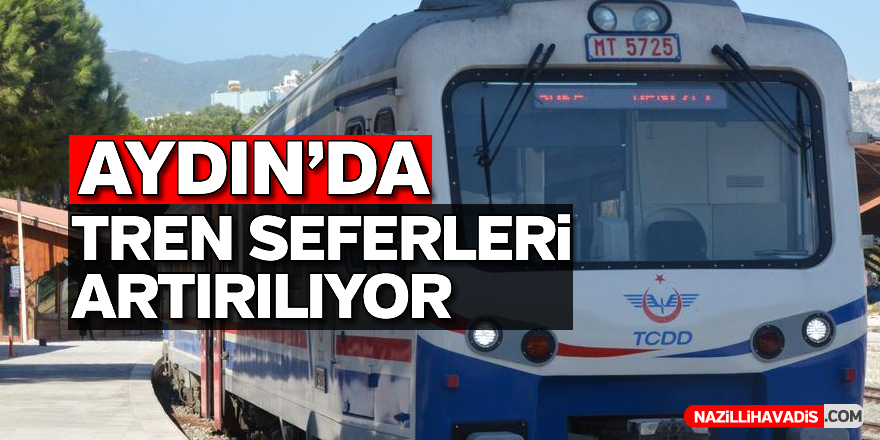 Aydın'da tren seferleri artırılıyor