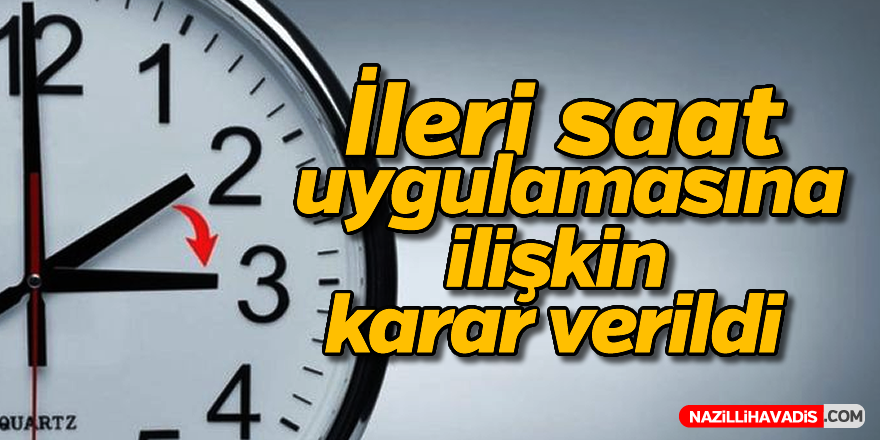 İleri saat uygulamasına ilişkin karar açıklandı