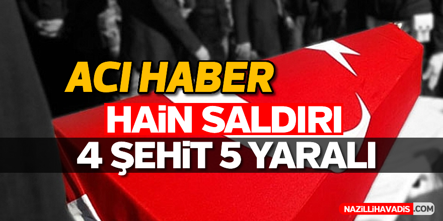 Hain saldırı; 4 şehit, 5 yaralı