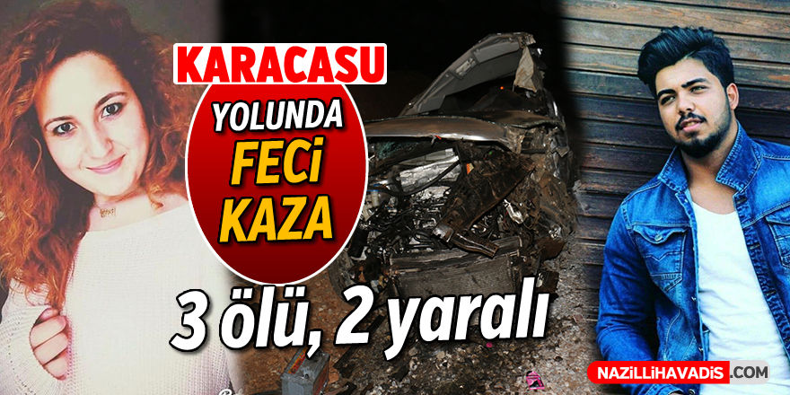 Karacasu yolunda feci kaza; 3 ölü, 2 yaralı