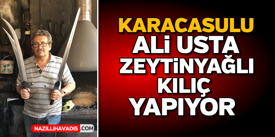 Karacasulu Ali Usta zeytinyağlı kılıç yapıyor