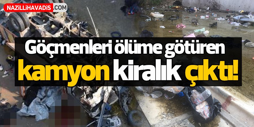 Göçmenleri ölüme götüren kamyon "kiralık" çıktı