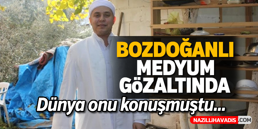 Bozdoğanlı medyum gözaltına