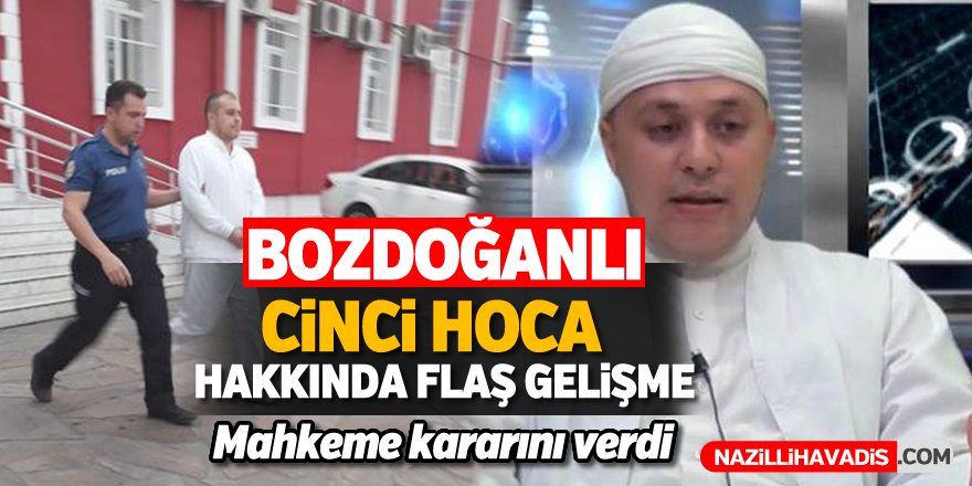 Bozdoğanlı 'Cinci Hoca' hakkında flaş gelişme