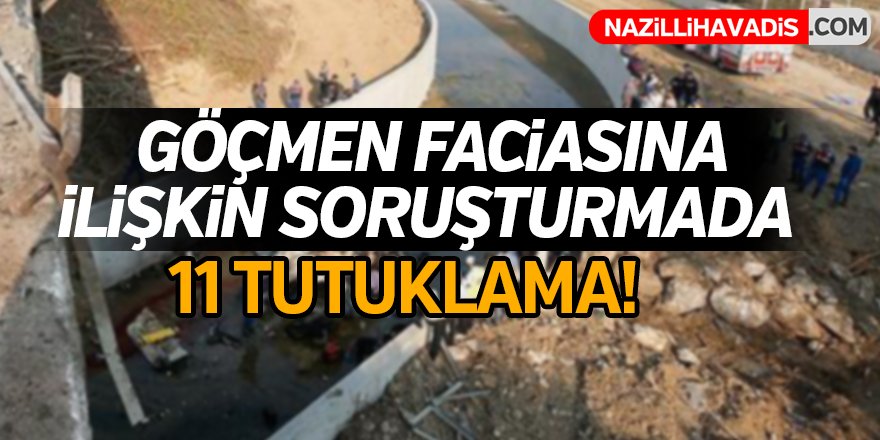 Göçmen faciasına  ilişkin soruşturmada 11 tutuklama!