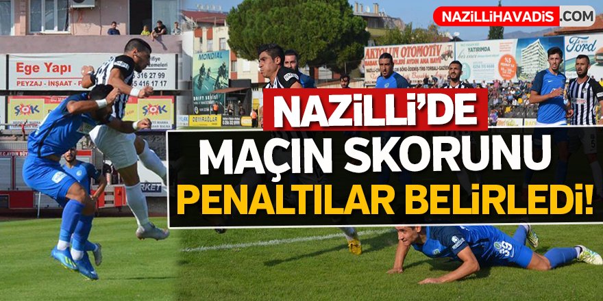 Nazilli'de maçın skorunu penaltılar belirledi