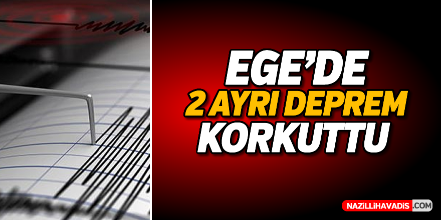 Ege'de 2 ayrı deprem korkuttu