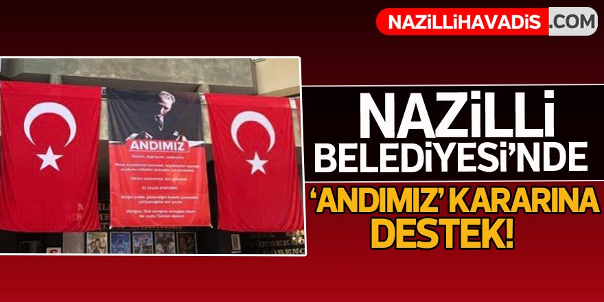 Nazilli Belediyesi'nden 'Andımız' Kararına Destek!