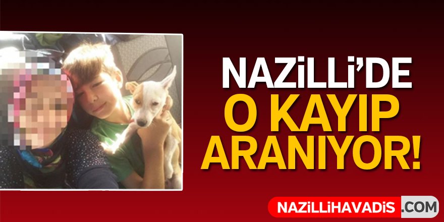 Nazilli'de o kayıp aranıyor!