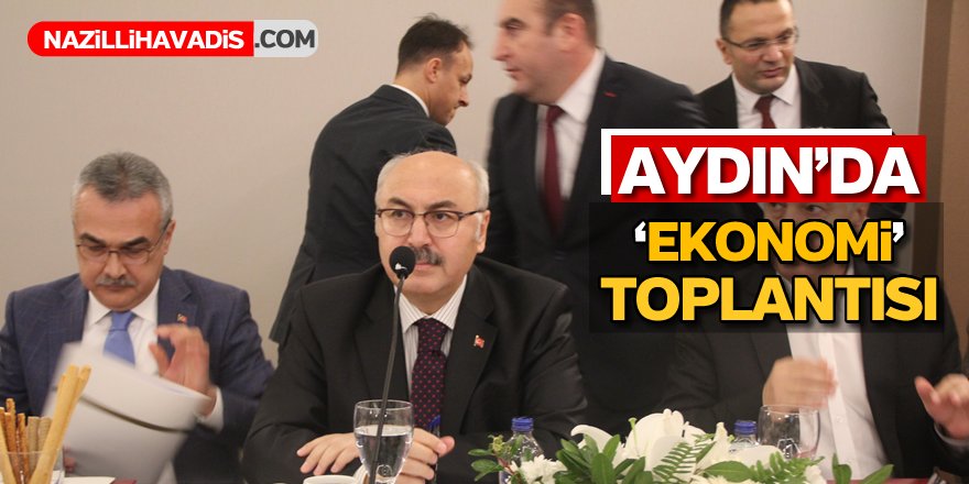 Ekonomi toplantısı Aydın'da düzenlendi