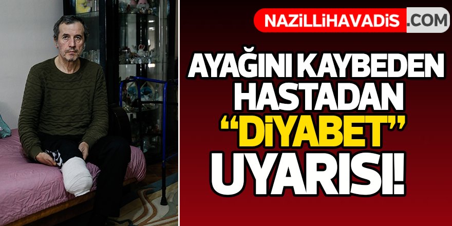 Ayağını kaybeden hastadan "diyabet" uyarısı