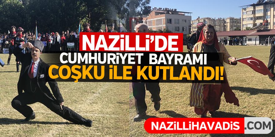 Nazilli'de Cumhuriyet Bayramı Coşkusu!