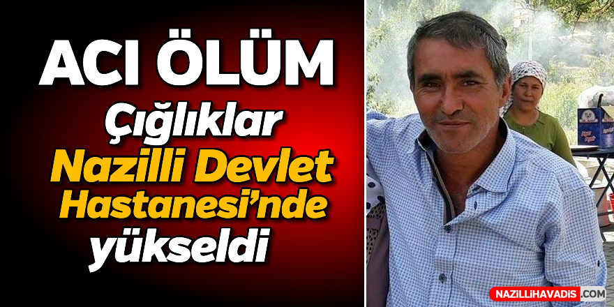 Nazilli'de acı ölüm