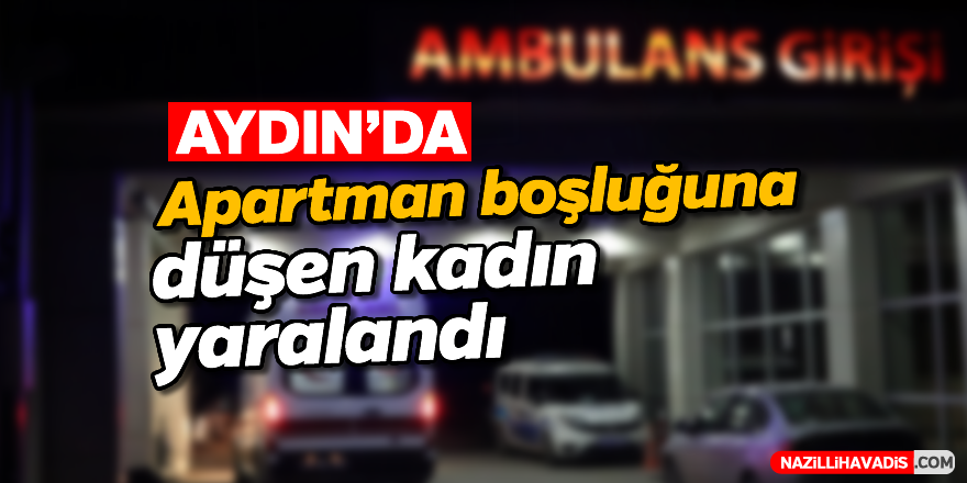 Apartman boşluğuna düşen kadın yaralandı