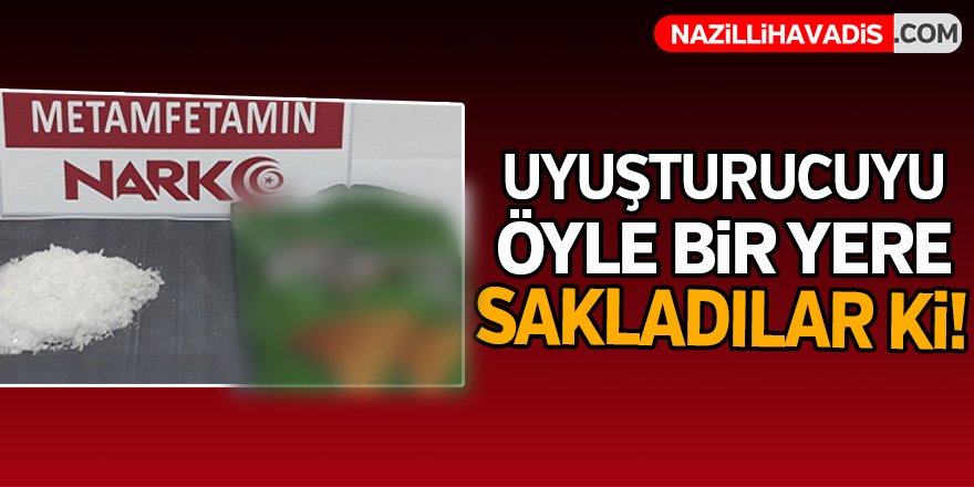 Uyuşturucuyu öyle bir yere sakladılar ki!