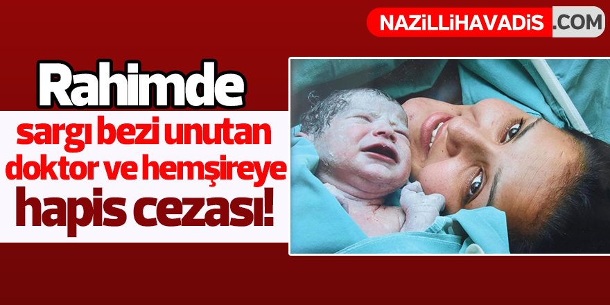 Rahimde sargı bezi unutan doktor ve hemşireye hapis cezası