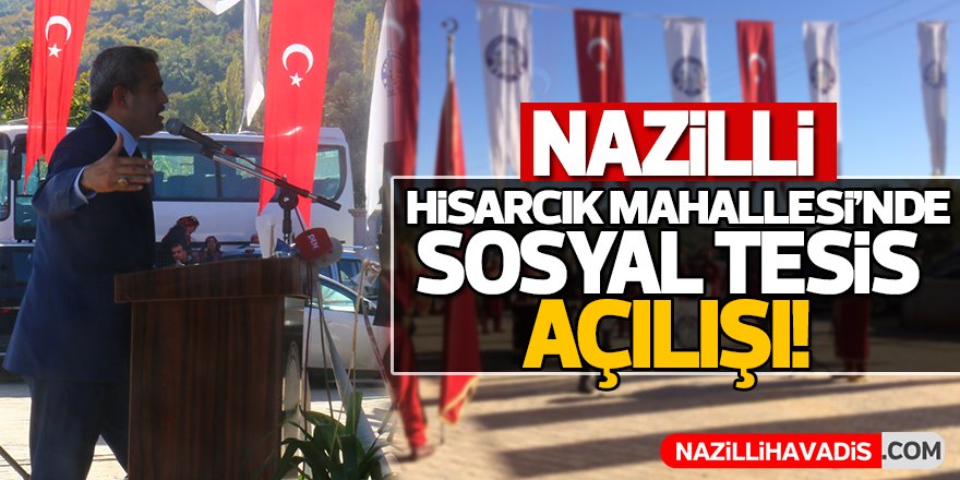 Nazilli Hisarcık Mahallesi'nde Sosyal Tesis Açılışı!