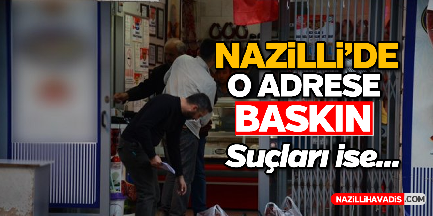 Nazilli'de o adrese baskın