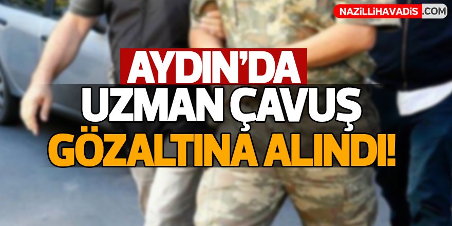 Aydın'da Uzman Çavuş gözaltına alındı