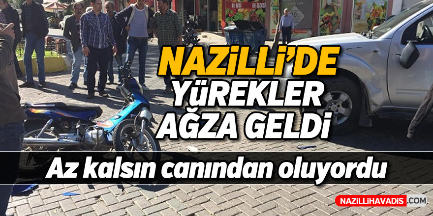 Nazilli'de yürekler ağza geldi