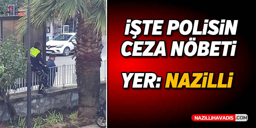 İşte polisin ceza nöbeti