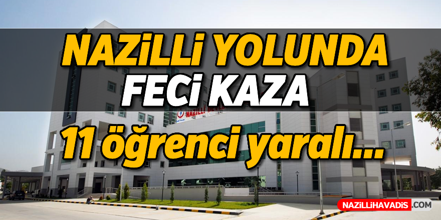 Nazilli yolunda feci kaza; 11 yaralı