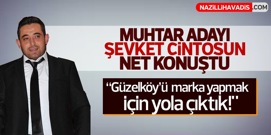 Muhtar Adayı Şevket Cintosun net konuştu!