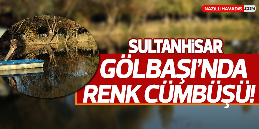 Sultanhisar Gölbaşı'nda Renk Cümbüşü!