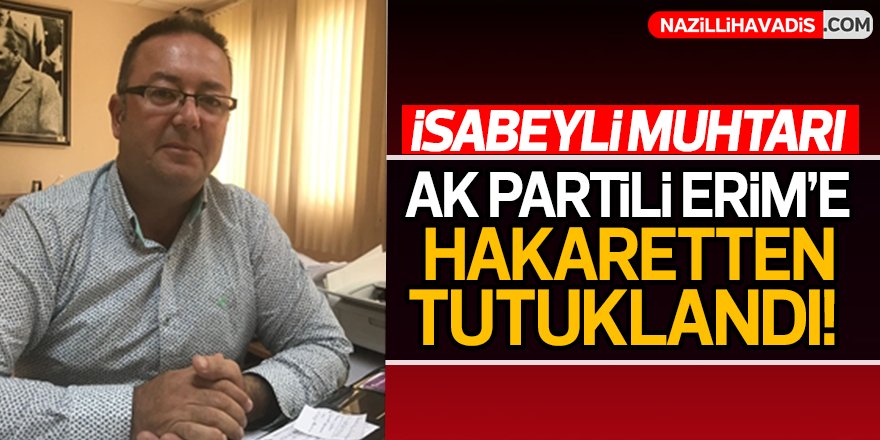 İsabeyli Muhtarı  Tutuklandı!