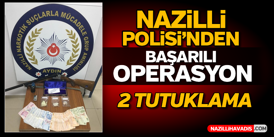 Nazilli'de operasyon; 2 tutuklama