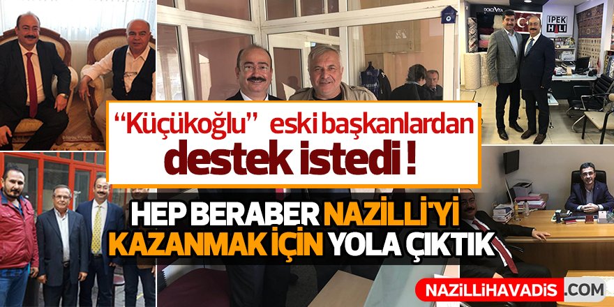 "Küçükoğlu" eski başkanlardan destek istedi !