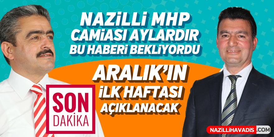 Nazilli MHP camiası aylardır bu haberi bekliyordu