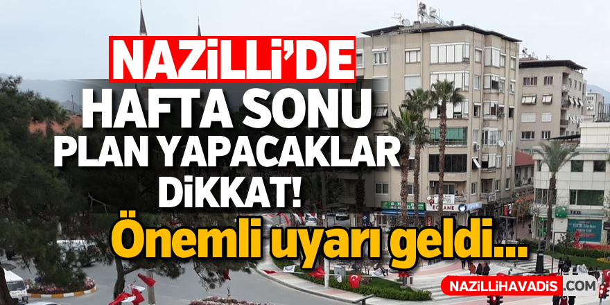 Nazilli'de hafta sonu plan yapacaklar dikkat