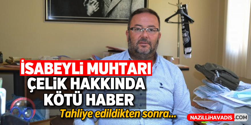 İsabeyli muhtarı hakkında kötü haber