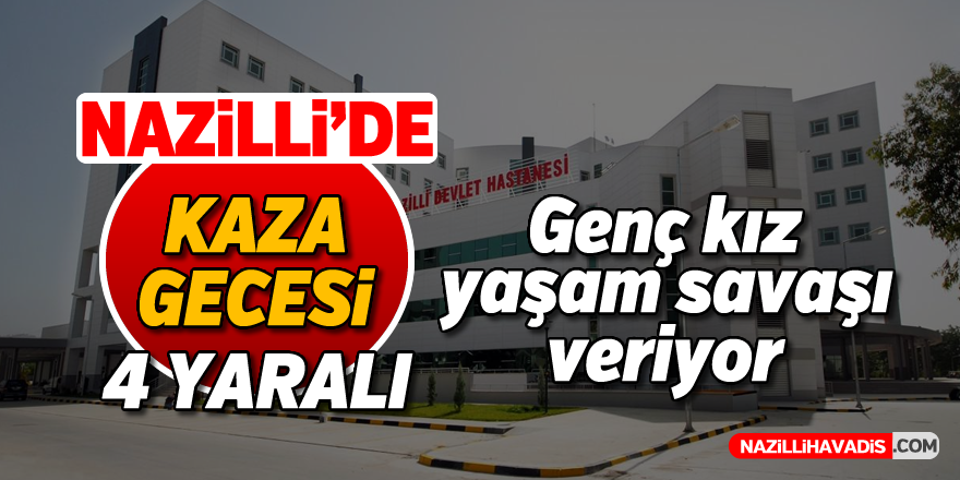 Nazilli'de kaza gecesi; 4 yaralı