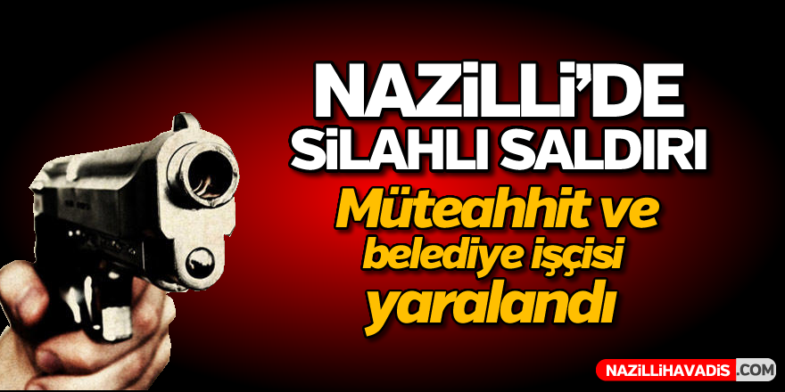 Nazilli'de silah sesleri yükseldi; 2 yaralı