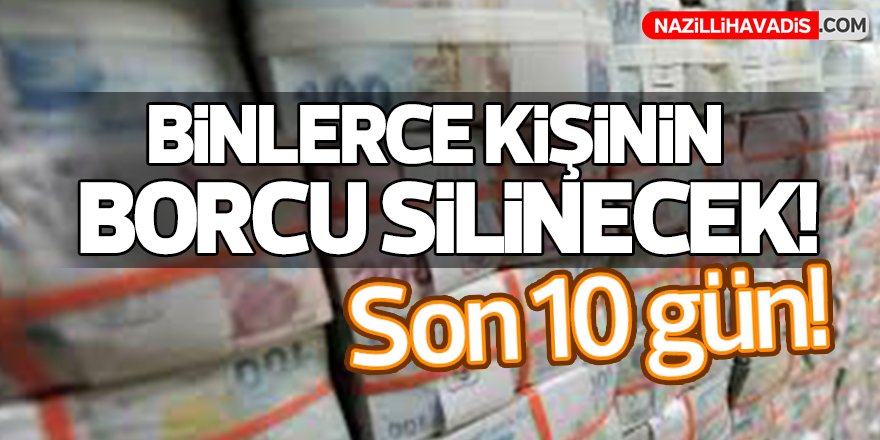 Binlerce kişinin borcu silinecek!