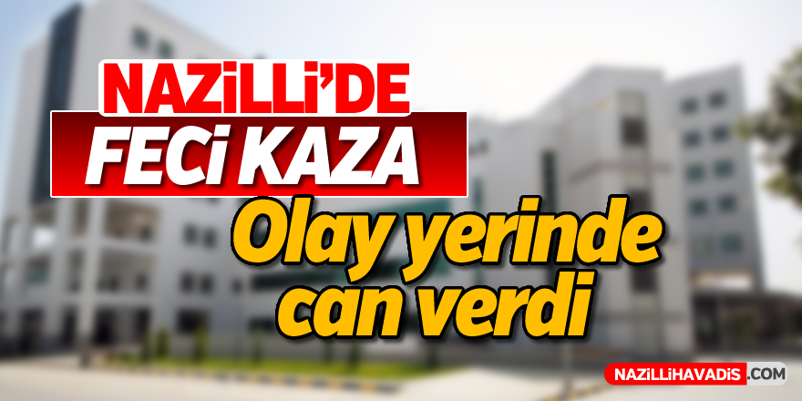 Nazilli'de feci kaza; 1 ölü