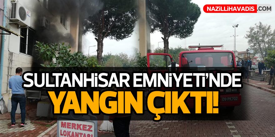 Sultanhisar Emniyeti'nde Yangın Çıktı!