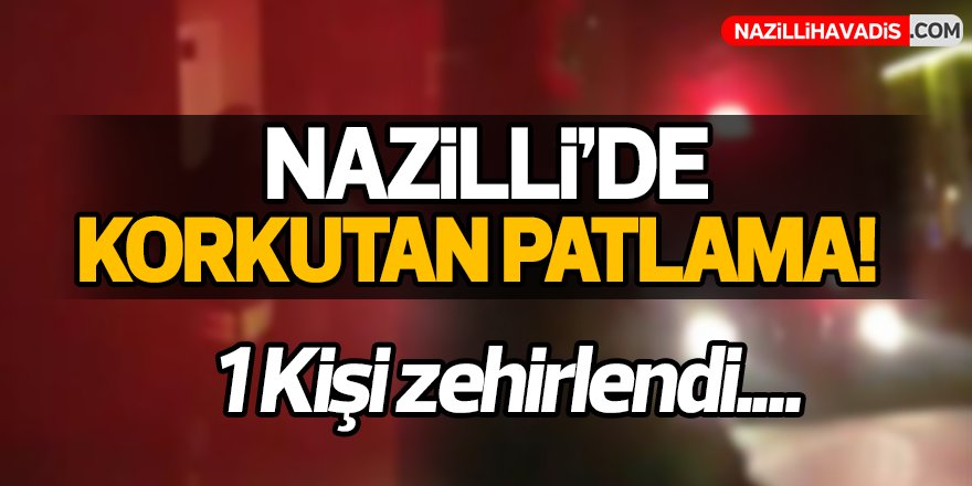 Nazilli'de Korkutan Patlama!