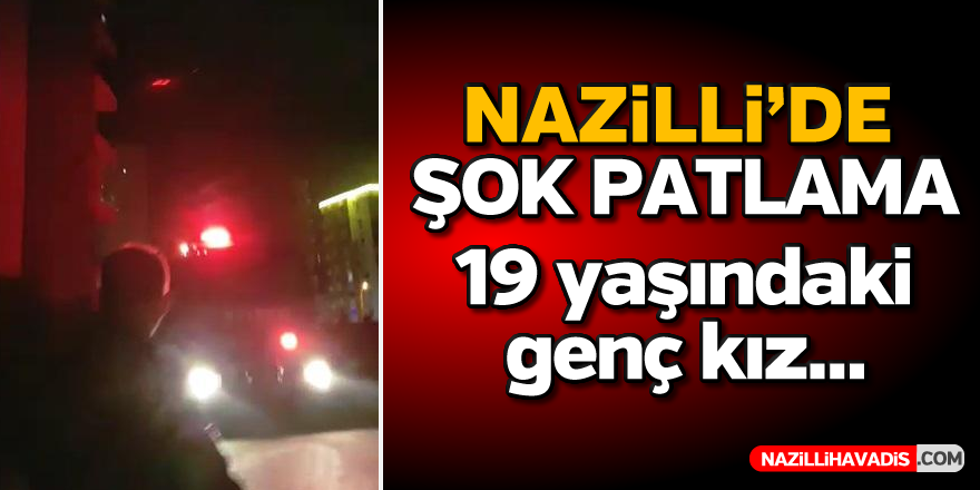 Nazilli'de şok patlama