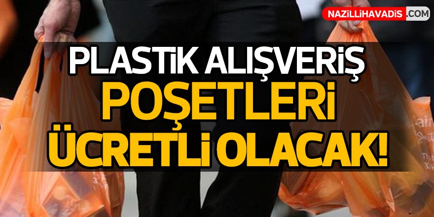 Plastik alışveriş poşetleri ücretli olacak