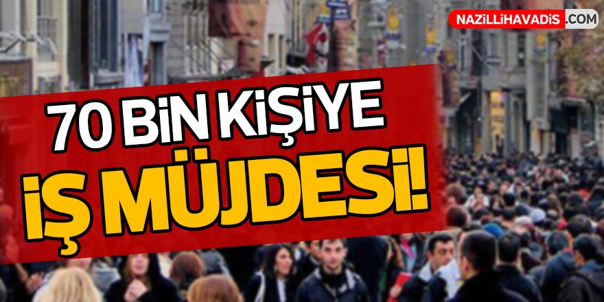 Binlerce kişiye iş müjdesi!