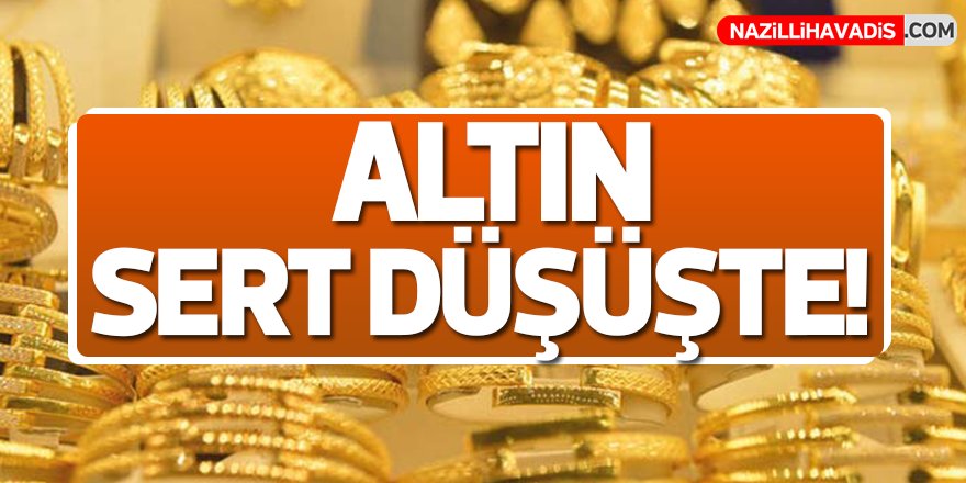 Altın sert düşüşte!