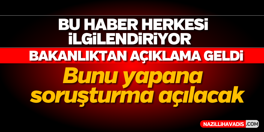 Bunu yapana soruşturma açılacak