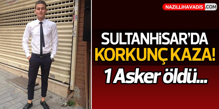 Sultanhisar'da Korkunç Kaza