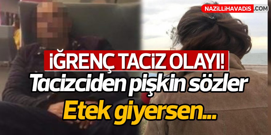 İğrenç taciz olayı!