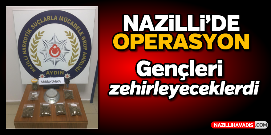 Nazilli'de zehir operasyonu