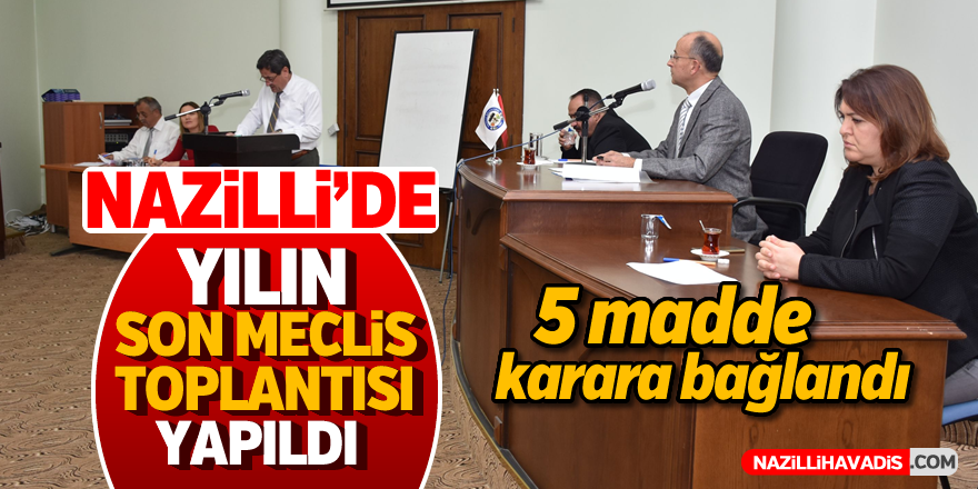 Nazilli’de yılın son meclis toplantısı yapıldı